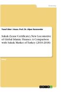 Sukuk (Lease Certificate), New Locomotive of Global Islamic Finance. A Comparison with Sukuk Market of Turkey (2010-2018 di Yusuf Aker, Assoc. Alper Karavardar edito da GRIN Verlag