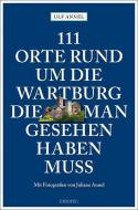 111 Orte rund um die Wartburg, die man gesehen haben muss di Ulf Annel edito da Emons Verlag
