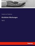Kirchliche Fälschungen di Friedrich Von Thudichum edito da hansebooks