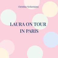 Laura on Tour - in Paris di Christina Neckermann edito da Books on Demand