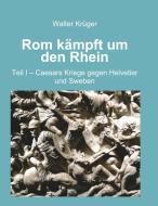 Rom kämpft um den Rhein di Walter Krüger edito da tredition