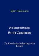 Die Begriffstheorie Ernst Cassirers di Björn Kralemann edito da Books on Demand