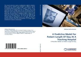 A Predictive Model For Patient Length Of Stay At A Teaching Hospital di Sakesun Suthummanon edito da LAP Lambert Acad. Publ.