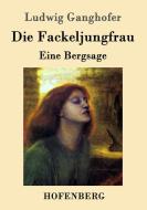Die Fackeljungfrau di Ludwig Ganghofer edito da Hofenberg