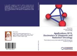 Applications Of TL Dosimeters in Diagnosis and Radiation Oncology di Rehab Omar, Mahmoud Abouzeid, Mostafa Elleithy edito da LAP Lambert Academic Publishing