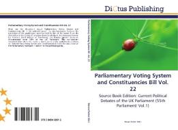 Parliamentary Voting System and Constituencies Bill Vol. 22 di STEVEN PARKER edito da Dictus Publishing
