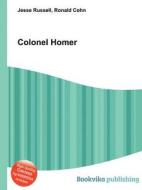 Colonel Homer di Jesse Russell, Ronald Cohn edito da Book On Demand Ltd.