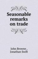 Seasonable Remarks On Trade di John Browne, Jonathan Swift edito da Book On Demand Ltd.