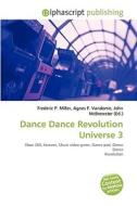 Dance Dance Revolution Universe 3 di #Miller,  Frederic P. Vandome,  Agnes F. Mcbrewster,  John edito da Vdm Publishing House