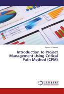 Introduction to Project Management Using Critical Path Method (CPM) di Ayman H. Nassar edito da LAP Lambert Academic Publishing
