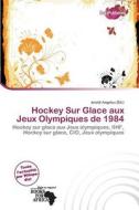 Hockey Sur Glace Aux Jeux Olympiques De 1984 edito da Duct Publishing