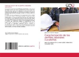 Caracterizacion De Los Perfiles Laborales Cucutenos di Juan Camilo Carrero Vasquez edito da Editorial Academica Espanola