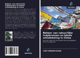 Beheer van natuurlijke hulpbronnen en lokale ontwikkeling in China di Cary Hendrickson edito da Uitgeverij Onze Kennis