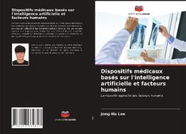 Dispositifs Medicaux Bases Sur L'intelligence Artificielle Et Facteurs Humains di Lee Jong-Ha Lee edito da KS OmniScriptum Publishing
