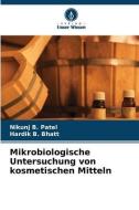 Mikrobiologische Untersuchung von kosmetischen Mitteln di Nikunj B. Patel, Hardik B. Bhatt edito da Verlag Unser Wissen