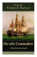 Der Alte Commodore (abenteuerroman) di Frederick Kapitan Marryat edito da E-artnow