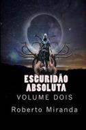 Escuridão Absoluta: Volume Dois di Roberto Miranda edito da Roberto Miranda