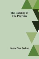 The Landing of the Pilgrims di Henry Fisk Carlton edito da Alpha Editions