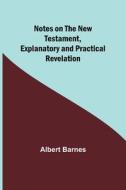 Notes on the New Testament, Explanatory and Practical di Albert Barnes edito da Alpha Editions