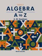 Algebra From A To Z - Volume 3 di A. W. Goodman edito da World Scientific Publishing Co Pte Ltd