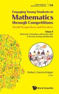 Engaging Young Students In Mathematics Through Competitions - World Perspectives And Practices: Volume Ii - Mathematics Competitions And How They Rela edito da World Scientific Publishing Co Pte Ltd