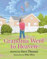 Grandma Went to Heaven di Dave Thomas edito da David Thompson