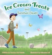 Ice Cream Treats and Baseball Cleats di Theresa M Del Vecchio edito da Qt Kids Books