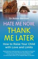 Hate Me Now, Thank Me Later di Robin E. Berman edito da HarperCollins Publishers