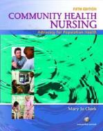 Community Health Nursing: Advocacy for Population Health di Mary Jo Dummer Clark edito da Prentice Hall