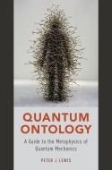 Quantum Ontology: A Guide to the Metaphysics of Quantum Mechanics di Peter J. Lewis edito da OXFORD UNIV PR