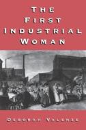 The First Industrial Woman di Deborah Valenze edito da OXFORD UNIV PR