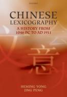 Chinese Lexicography: A History from 1046 BC to Ad 1911 di Heming Yong, Jing Peng edito da OXFORD UNIV PR