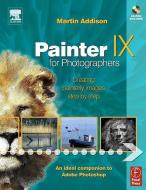 Painter IX for Photographers: Creating Painterly Images Step by Step [With CDROM] di Martin Addison edito da FOCAL PR