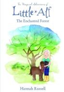 The Magical Adventure Of Little Alf - The Enchanted Forest di Hannah Russell edito da Lulu.com