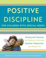 Positive Discipline for Children with Special Needs: Raising and Teaching All Children to Become Resilient, Responsible, di Jane Nelsen, Steven Foster, Arlene Raphael edito da THREE RIVERS PR