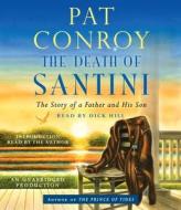 The Death of Santini: The Story of a Father and His Son di Pat Conroy edito da Random House Audio Publishing Group