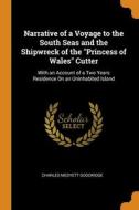 Narrative Of A Voyage To The South Seas And The Shipwreck Of The "princess Of Wales" Cutter: With An Account Of A Two Years Residence On An Uninhabite di Charles Medyett Goodridge edito da Franklin Classics