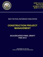 Navy Tactical Reference Publication: Construction Project Management (Ntrp 4-04.2.5) di Department Of the Navy edito da LULU PR