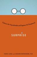 Surprise: Embrace the Unpredictable and Engineer the Unexpected di Tania Luna, Leeann Renninger Phd edito da PERIGEE BOOKS