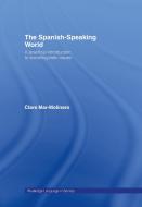 The Spanish-Speaking World di Clare Mar-Molinero edito da Taylor & Francis Ltd
