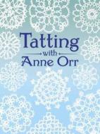 Tatting with Anne Orr di Anne Orr edito da DOVER PUBN INC