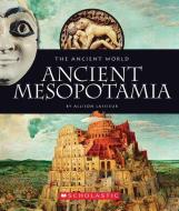 Ancient Mesopotamia (The Ancient World) di Allison Lassieur edito da Scholastic Inc.