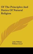 Of The Principles And Duties Of Natural Religion di John Wilkins edito da Kessinger Publishing