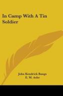 In Camp With A Tin Soldier di JOHN KENDRICK BANGS edito da Kessinger Publishing