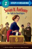 Susan B. Anthony: Her Fight for Equal Rights di Monica Kulling edito da RANDOM HOUSE