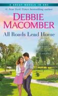All Roads Lead Home: A 2-In-1 Collection: A Friend or Two and Reflections of Yesterday di Debbie Macomber edito da BALLANTINE BOOKS