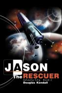 Jason the Rescuer di Douglas Kendall edito da iUniverse
