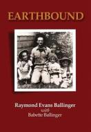 Earthbound di Raymond Evans Ballinger edito da Frog Hill Printing Press