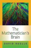 The Mathematician`s Brain - A Personal Tour Through the Essentials of Mathematics and Some of the Great Minds Behind The di David Ruelle edito da Princeton University Press
