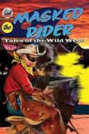 Masked Rider: Tales of the Wild West Volume 2 di Roman Leary, Erwin K. Roberts, Bill Craig edito da Airship 27